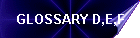 GLOSSARY D,E,F