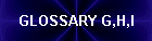 GLOSSARY G,H,I
