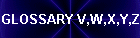 GLOSSARY V,W,X,Y,Z